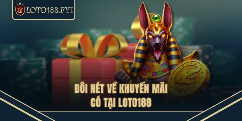 Đôi nét về khuyến mãi có tại LOTO188