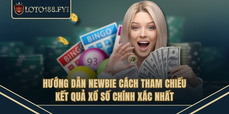 Hướng dẫn newbie cách tham chiếu kết quả xổ số chính xác nhất