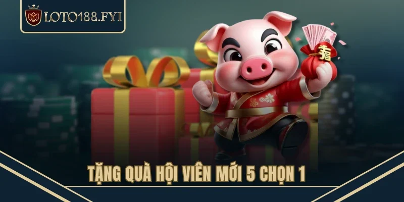 Tặng quà hội viên mới 5 chọn 1