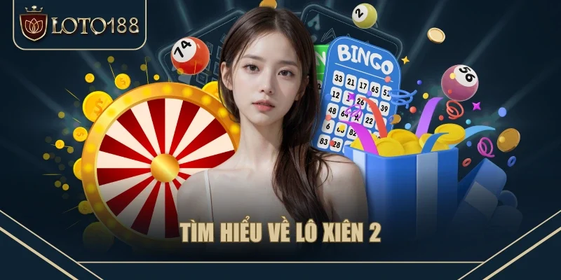Tìm hiểu về lô xiên 2 Tìm hiểu về lô xiên 2