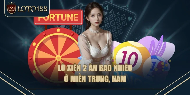 Lô xiên 2 ăn bao nhiêu ở miền Trung, Nam Lô xiên 2 ăn bao nhiêu ở miền Trung, Nam