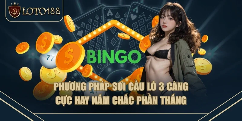 Phương pháp soi cầu lô 3 càng cực hay nắm chắc phần thắng