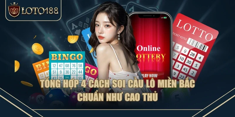 Tổng hợp 4 cách soi cầu lô miền bắc chuẩn như cao thủ