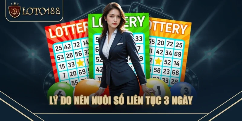 Lý do nên nuôi số liên tục 3 ngày Lý do nên nuôi số liên tục 3 ngày