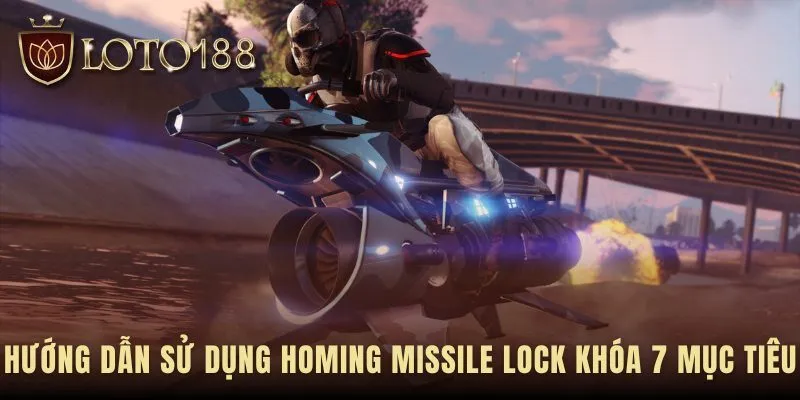 Hướng dẫn sử dụng Homing Missile Lock qua 3 bước chiến lược